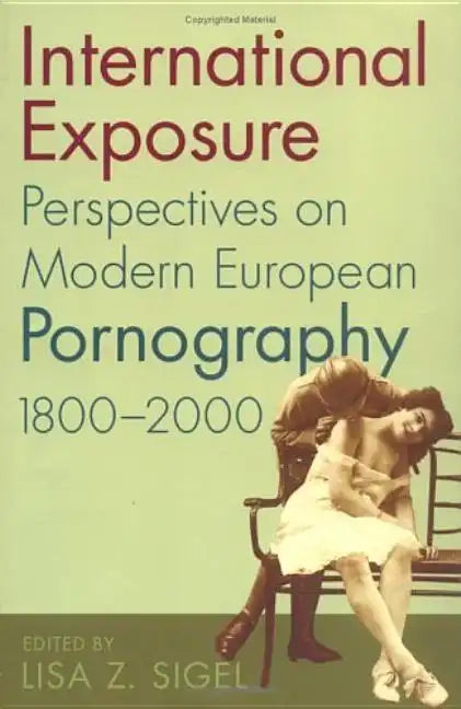 International Exposure: Perspectives on Modern European Pornography, 1800-2000 - Paperback