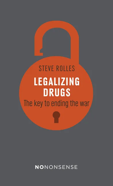 Nononsense Legalizing Drugs: How to End the War - Paperback