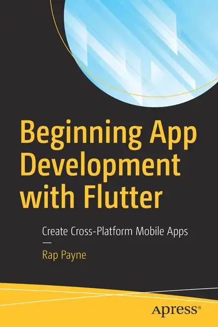 Beginning App Development with Flutter: Create Cross-Platform Mobile Apps - Paperback