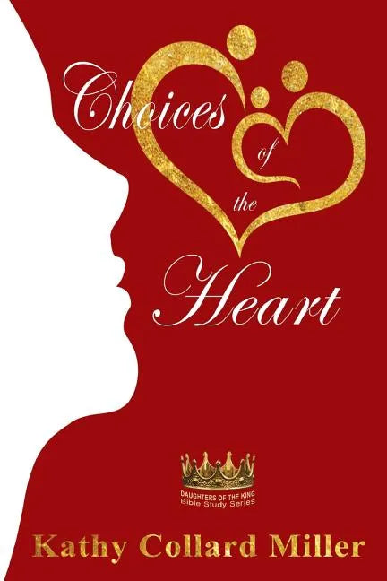 Choices of the Heart: Daughters of the King Bible Study Series - Paperback