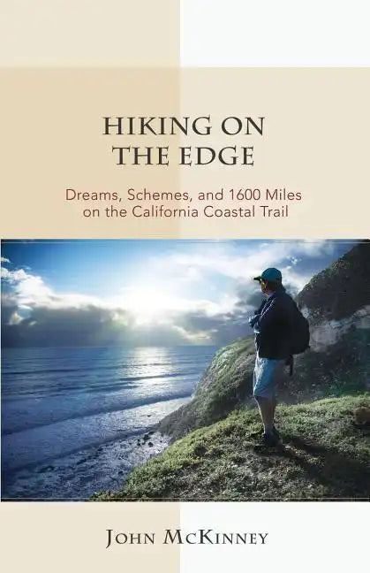 Hiking on the Edge: Dreams, Schemes, and 1600 Miles on the California Coastal Trail - Paperback