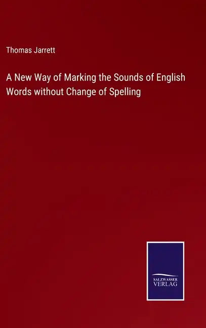 A New Way of Marking the Sounds of English Words without Change of Spelling - Hardcover