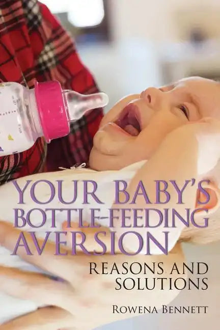 Your Baby's Bottle-feeding Aversion: Reasons and Solutions - Paperback