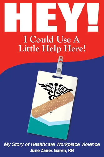 Hey! I Could Use a Little Help Here! My Story of Healthcare Workplace Violence - Paperback
