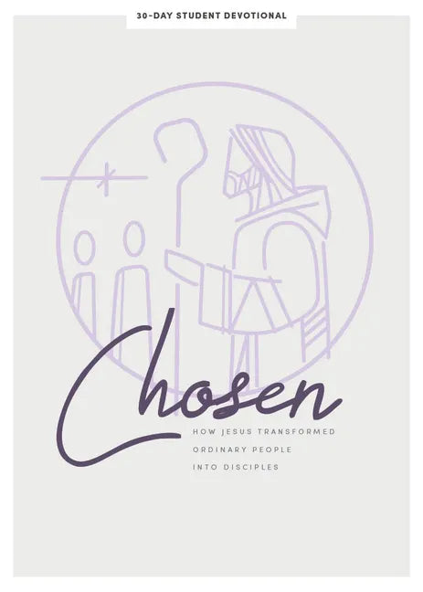 Chosen - Teen Girls' Devotional: How Jesus Transformed Ordinary People Into Disciples Volume 6 - Paperback