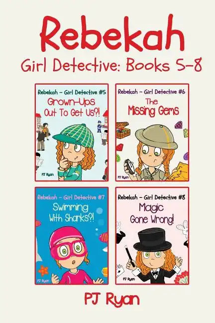 Rebekah - Girl Detective Books 5-8: Fun Short Story Mysteries for Children Ages 9-12 (Grown-Ups Out To Get Us?!, The Missing Gems, Swimming With Shark - Paperback