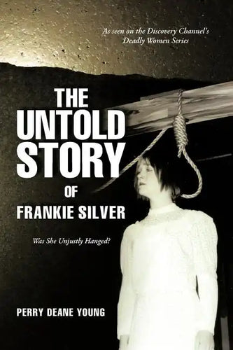 The Untold Story of Frankie Silver: Was She Unjustly Hanged? - Paperback