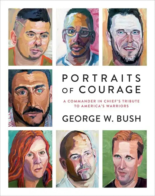 Portraits of Courage: A Commander in Chief's Tribute to America's Warriors - Hardcover
