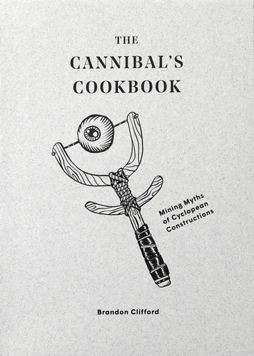 The Cannibal's Cookbook: Mining Myths of Cyclopean Constructions - Paperback