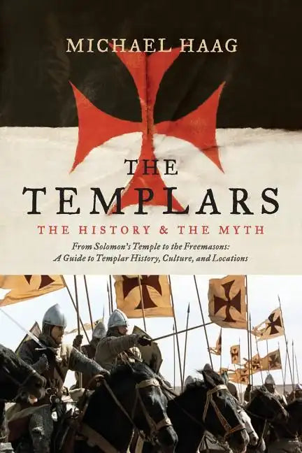 The Templars: The History and the Myth: From Solomon's Temple to the Freemasons - Paperback