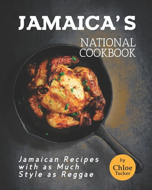 Jamaica's National Cookbook: Jamaican Recipes with as Much Style as Reggae - Paperback