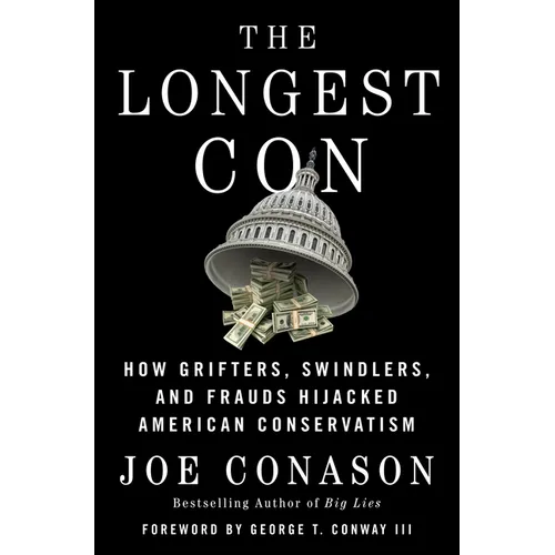 The Longest Con: How Grifters, Swindlers, and Frauds Hijacked American Conservatism - Hardcover