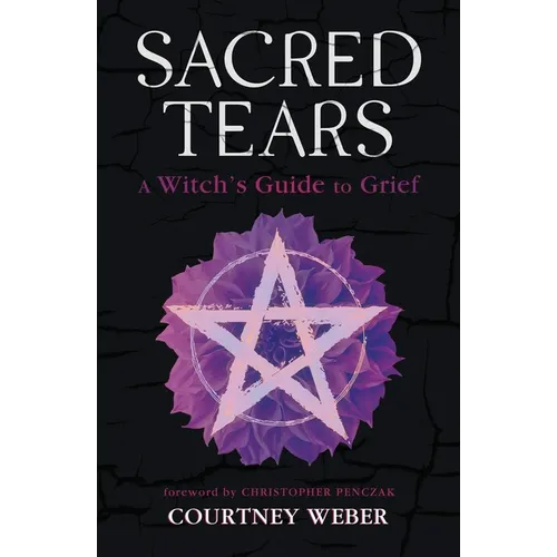 Sacred Tears: A Witch's Guide to Grief - Paperback