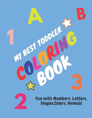 My Best Toddler Coloring Book - Fun with Numbers, Letters, Shapes, Colors, Animals: Children's Activity Coloring Books for Toddlers and Kids Ages 2, . - Paperback