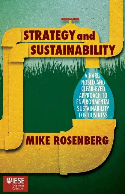 Strategy and Sustainability: A Hardnosed and Clear-Eyed Approach to Environmental Sustainability for Business - Hardcover