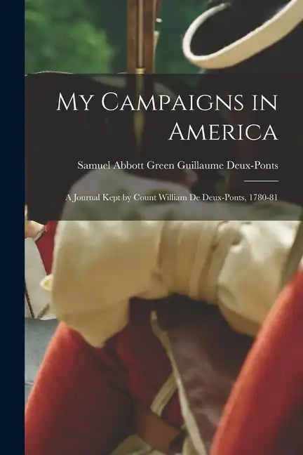 My Campaigns in America: A Journal Kept by Count William de Deux-Ponts, 1780-81 - Paperback
