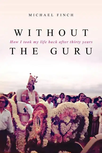 Without the Guru: How I took my life back after thirty years - Paperback