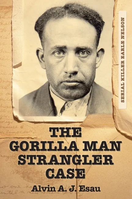 The Gorilla Man Strangler Case: Serial Killer Earle Nelson - Paperback