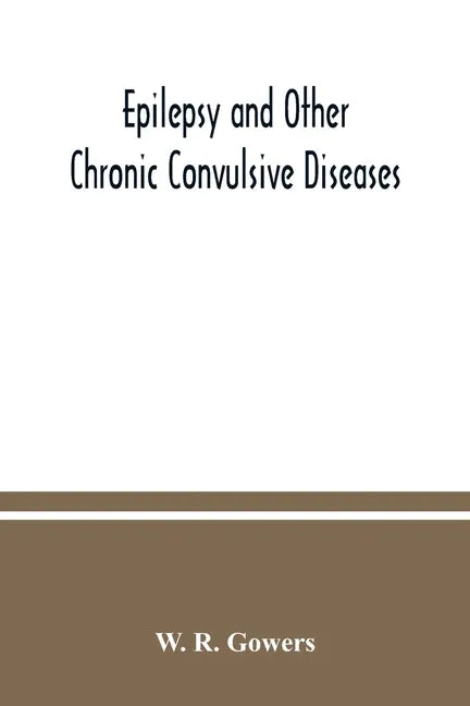 Epilepsy and other chronic convulsive diseases: their causes, symptoms, & treatment - Paperback