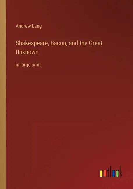 Shakespeare, Bacon, and the Great Unknown: in large print - Paperback