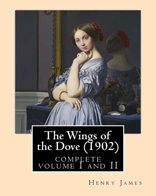 The Wings of the Dove (1902), by Henry James complete volume I and II: novel (Penguin Classics) - Paperback