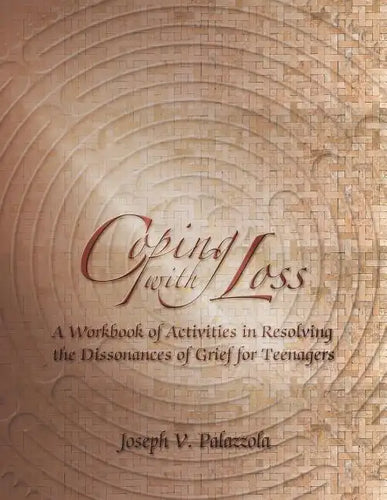 Coping with Loss: A Workbook of Activities in Resolving the Dissonances of Grief for Teenagers - Paperback