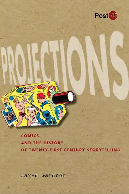 Projections: Comics and the History of Twenty-First-Century Storytelling - Paperback