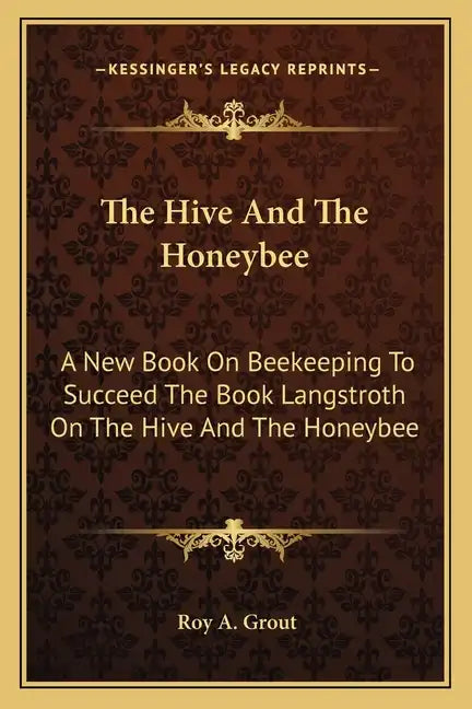 The Hive and the Honeybee: A New Book on Beekeeping to Succeed the Book Langstroth on the Hive and the Honeybee - Paperback