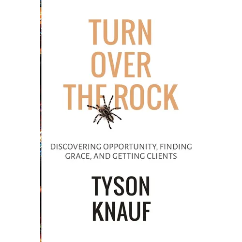 Turn Over the Rock: Discovering Opportunity, Finding Grace, and Getting Clients - Paperback
