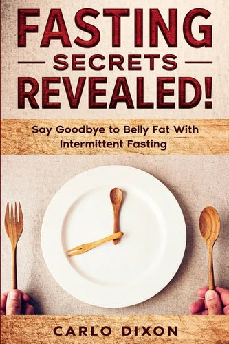 Fasting For Beginners: FASTING SECRETS REVEALED - Say Goodbye to Belly Fat With Intermittent Fasting - Paperback