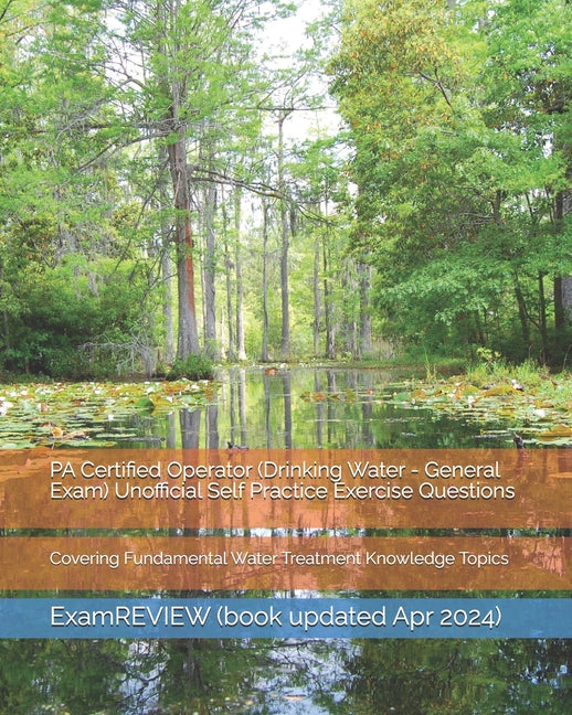 PA Certified Operator (Drinking Water - General Exam) Unofficial Self Practice Exercise Questions: Covering Fundamental Water Treatment Knowledge Topi - Paperback