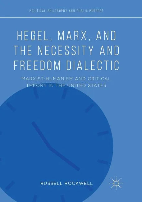 Hegel, Marx, and the Necessity and Freedom Dialectic: Marxist-Humanism and Critical Theory in the United States - Paperback