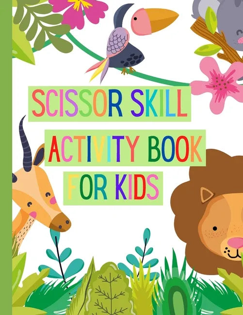 Scissors Skills Activity Book for Kids: A Fun Cutting Practice Activity Book for Toddlers and Kids ages 3-7: Scissor Practice for Preschool Pages of F - Paperback