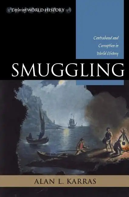 Smuggling: Contraband and Corruption in World History - Paperback