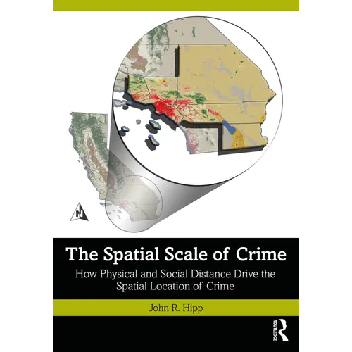 The Spatial Scale of Crime: How Physical and Social Distance Drive the Spatial Location of Crime - Paperback