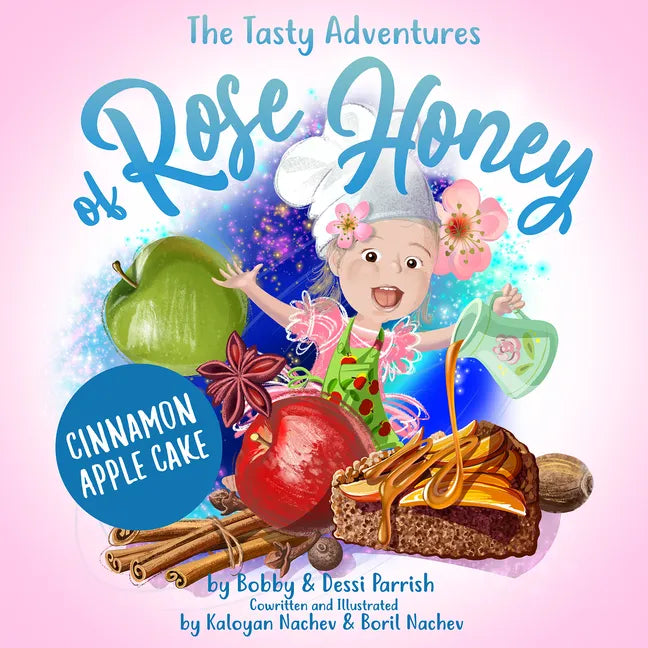 The Tasty Adventures of Rose Honey: Cinnamon Apple Cake: (Tiny Chefs, Baking with Toddlers) - Hardcover