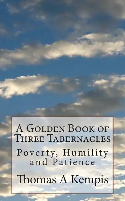 A Golden Book of Three Tabernacles: Poverty, Humility and Patience - Paperback