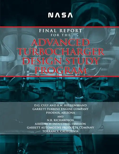 NASA: Final Report for the Advanced Turbocharger Design Study Program - Paperback