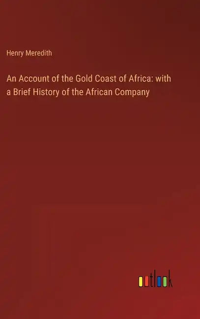 An Account of the Gold Coast of Africa: with a Brief History of the African Company - Hardcover