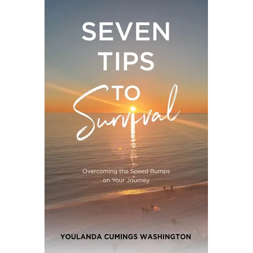 Seven Tips to Survival: Overcoming the Speed Bumps on Your Journey - Paperback