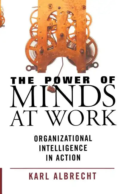 The Power of Minds at Work: Organizational Intelligence in Action - Paperback