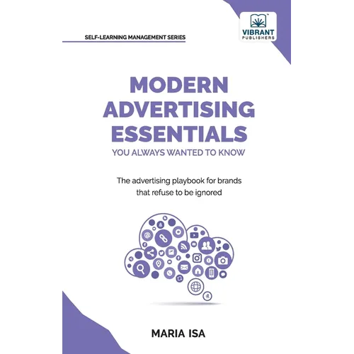 Modern Advertising Essentials You Always Wanted to Know: Master Advertising Strategy, Consumer Behavior, Brand Storytelling, AI Marketing, and Social - Paperback