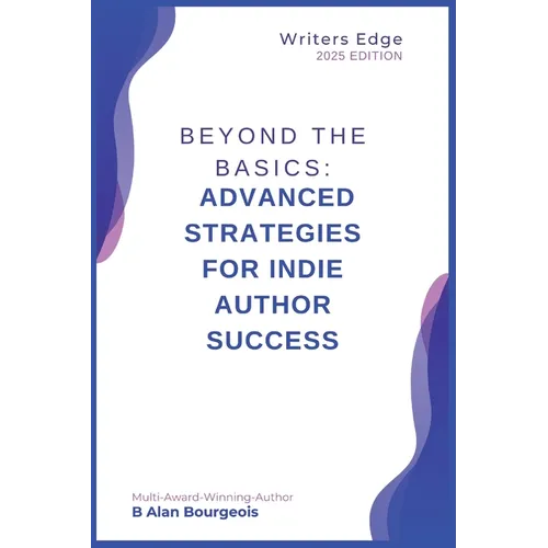 Beyond the Basics: Advanced Strategies for Indie Author Success - Paperback