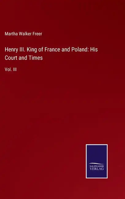 Henry III. King of France and Poland: His Court and Times: Vol. III - Hardcover