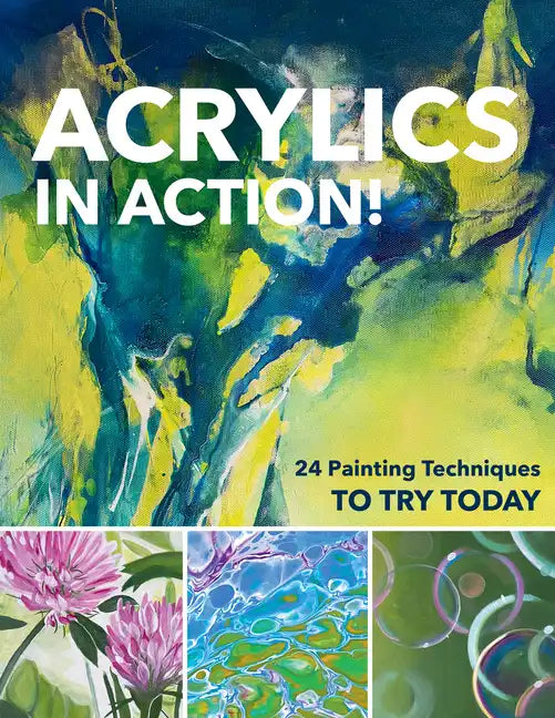 Acrylics in Action!: 24 Painting Techniques to Try Today - Paperback