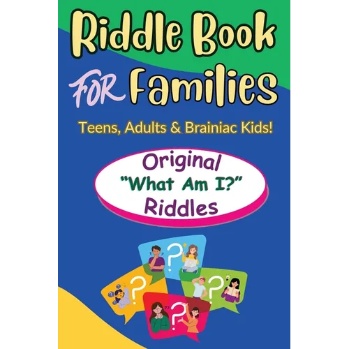 Riddle Book For Families: Original What Am I Riddles For Teens, Adults and Brainiac Kids - Paperback