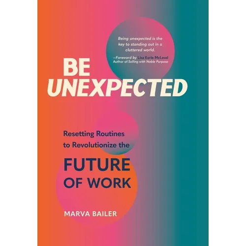 Be Unexpected: Resetting Routines to Revolutionize the Future of Work - Hardcover