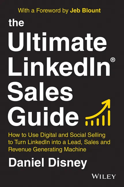 The Ultimate Linkedin Sales Guide: How to Use Digital and Social Selling to Turn Linkedin Into a Lead, Sales and Revenue Generating Machine - Hardcover