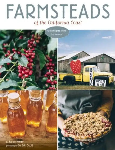 Farmsteads of the California Coast: With Recipes from the Harvest (Homestead Book, California Cookbook) - Hardcover