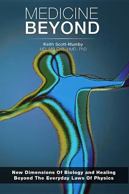 Medicine Beyond: Startling New Dimensions Of Health and Healing For The Future - Paperback